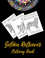 Golden Retriever Coloring Book: An Adult Coloring Book With Mandala and Dog Quotes, Gift Idea For Golden Retriever Owners, Men, Women, Mom, Dog Lovers (41 Pages 8.5x11 Inch Cute and Funny Coloring Pages)