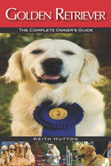 Golden Retriever: The Complete Owners Guide
