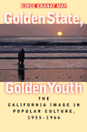 Golden State, Golden Youth: The California Image in Popular Culture, 1955-1966