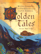 Golden Tales: Myths, Legends, and Folktales from Latin America