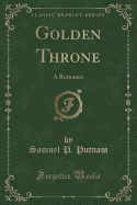 Golden Throne: A Romance (Classic Reprint)