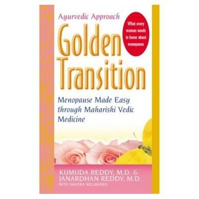 Golden Transition: Menopause Made Easy with Maharishi Vedic Medicine - Reddy, Kumuda, M.D.