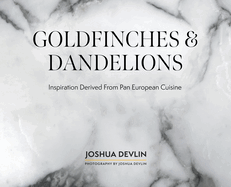 Goldfinches & Dandelions: Inspiration Derived from Pan European Cuisine