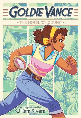 Goldie Vance: The Hotel Whodunit - Rivera, Lilliam, and Larson, Hope (Creator), and Williams, Brittney (Creator)