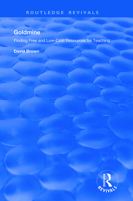 Goldmine: Finding Free and Low Cost Resources for Teaching - Brown, David