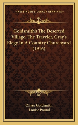 Goldsmith's the Deserted Village, the Traveler, Gray's Elegy in a Country Churchyard (1916) - Oliver Goldsmith, and Pound, Louise (Editor)