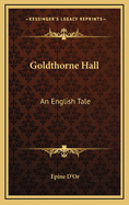 Goldthorne Hall: An English Tale