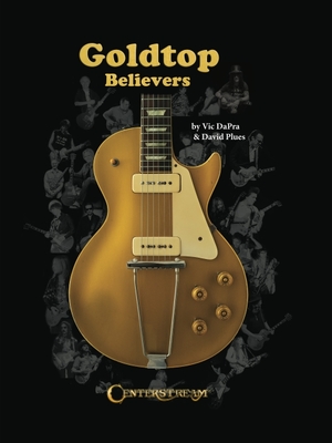 Goldtop Believers: The Les Paul Golden Years - Dapra, Vic, and Plues, David, and Paul Les