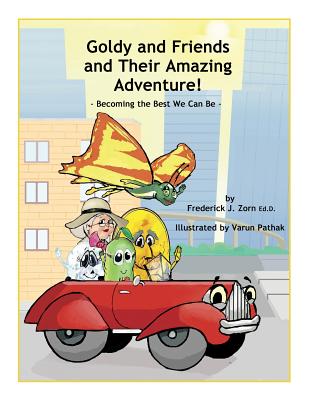 Goldy and Friends and Their Amazing Adventure!: Becoming the Best We Can Be - Zorn, Frederick J
