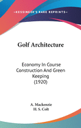 Golf Architecture: Economy In Course Construction And Green Keeping (1920)