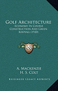 Golf Architecture: Economy In Course Construction And Green Keeping (1920)