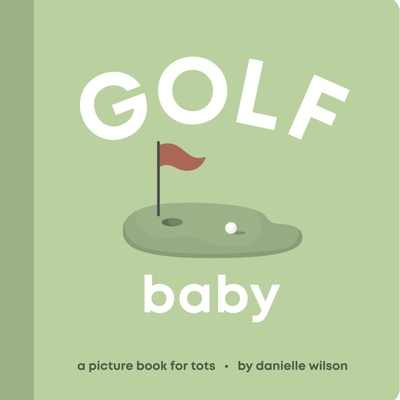 Golf Baby: Board Book for Early Learners - Wilson, Danielle