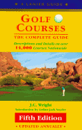 Golf Courses: The Complete Guide - Wright, J C, and Snyder, Arthur Jack (Introduction by), and Lanier, Pamela, Dr.