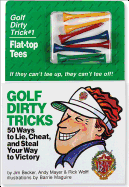 Golf Dirty Tricks: 50 Ways to Lie, Cheat, and Steal Your Way to Victory