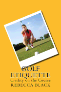 Golf Etiquette: Civility on the Course