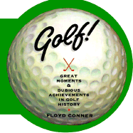 Golf: Great Moments & Dubious Achievements in Golf History