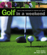 Golf in a Weekend: Step by Step Techniques to Improve Your Game