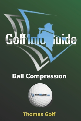 Golf Info Guide: Ball Compression and Spin - Golf, Thomas