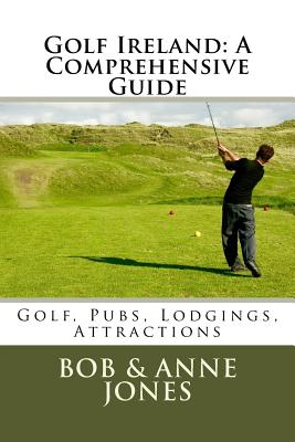 Golf Ireland: A Comprehensive Guide - Jones, Anne, and Jones, Bob