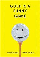 Golf Is a Funny Game - Zullo, Allan, and Rodell, Chris
