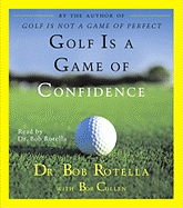 Golf Is a Game of Confidence - Rotella, Bob, Dr.