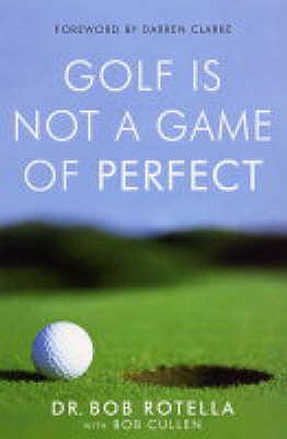 Golf is Not a Game of Perfect - Rotella, Dr. Bob