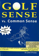 Golf Sense Vs. Common Sense: A Guide to Better Golf - O'Leary, John Martin
