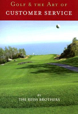 Golf & the Art of Customer Service - Reiss, Robert, and Reiss, Michael