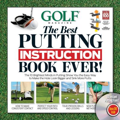 Golf the Best Putting Instruction Book Ever! - Editors of Golf Magazine