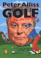 Golf Uncovered - Alliss, Peter