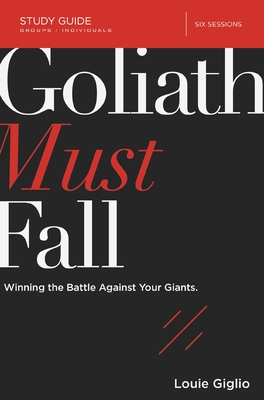 Goliath Must Fall Study Guide: Winning the Battle Against Your Giants - Giglio, Louie