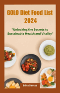 Golo Diet Food List 2024: Unlocking the Secret to Sustainable Health and Vitality