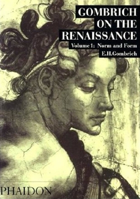 Gombrich on the Renaissance Volume I: Norm and Form - Gombrich, Leonie