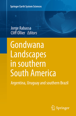 Gondwana Landscapes in Southern South America: Argentina, Uruguay and Southern Brazil - Rabassa, Jorge (Editor), and Ollier, Cliff (Editor)