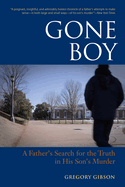 Gone Boy:: A Father's Search for the Truth in His Son's Murder