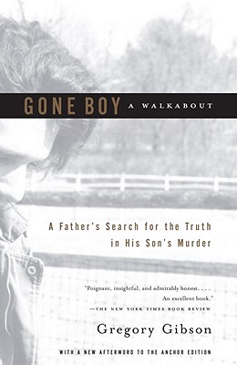 Gone Boy: A Walkabout: A Father's Search for the Truth in His Son's Murder - Gibson, Gregory, and Adcock, Siobhan (Editor)