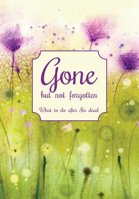 Gone but not forgotten - What to do after I'm dead: Notebook for recording my personal details and wishes on how to organise my funeral and how to deal with all the practical matters after I die (UK edition) - White cross and purple flowers cover - Keep Track Books