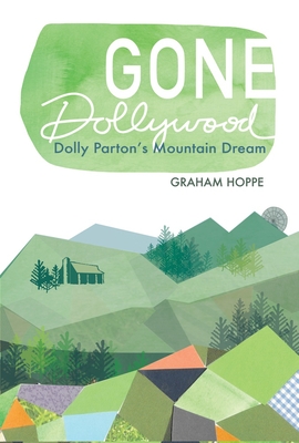Gone Dollywood: Dolly Parton's Mountain Dream - Hoppe, Graham
