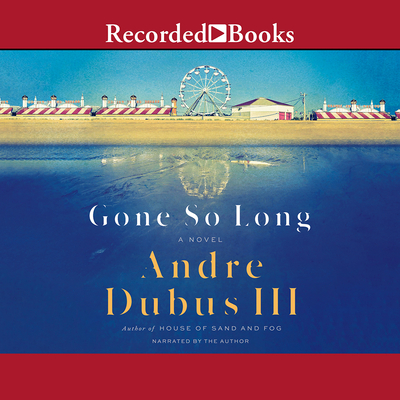 Gone So Long - Dubus, Andre, III (Narrator)