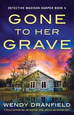 Gone to Her Grave: A totally gripping and jaw-dropping crime thriller and mystery novel - Dranfield, Wendy