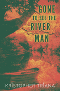 Gone to See the River Man