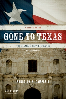 Gone to Texas: A History of the Lone Star State - Campbell, Randolph B Mike