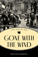 Gone with the Wind: 1939 Day by Day