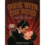 Gone with the Wind: The Definitive Illustrated History of the Book, the Movie, and the Legend