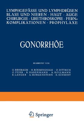 Gonorrhe: Lymphgef?sse und Lymphdr?sen Blase und Nieren ? Haut ? Auge Chirurgie ? Ureteroskopie ? Fernkomplikationen ? Prophylaxe - Birnbaum, G., and Boeminghaus, H., and Dittrich, O.