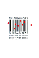 Gonzo Marketing: Winning Through Worst Practices - Locke, Christopher