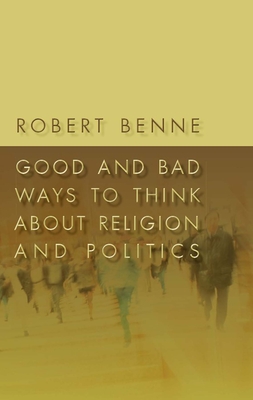 Good and Bad Ways to Think about Religion and Politics - Benne, Robert