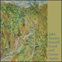 Good and Green Again - Jake Xerxes Fussell