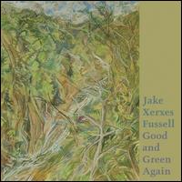 Good and Green Again - Jake Xerxes Fussell