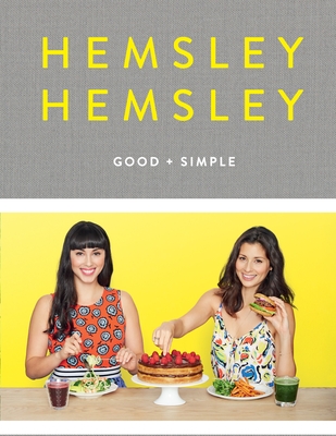 Good and Simple: Recipes to Eat Well and Thrive: A Cookbook - Hemsley, Jasmine, and Hemsley, Melissa